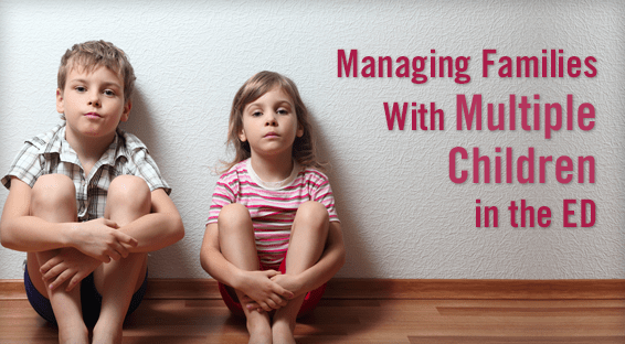 Managing Families With Multiple Children in the ED