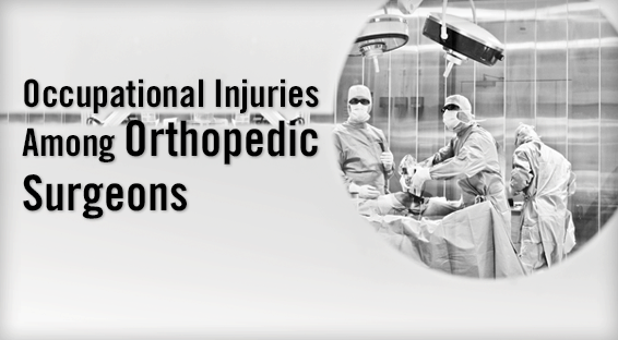 Occupational Injuries Among Orthopedic Surgeons