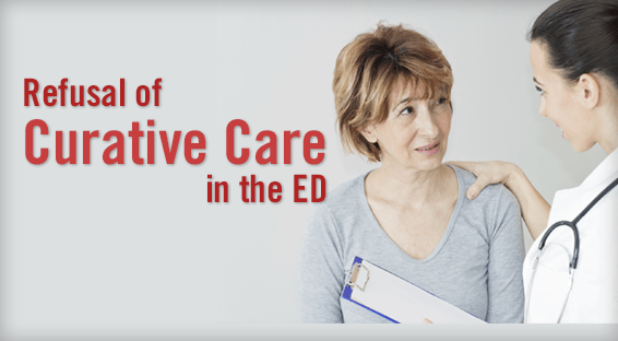 Refusal of Curative Care in the ED