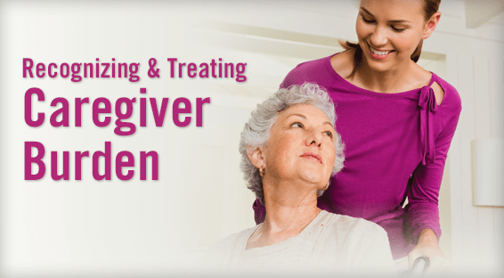 Recognizing & Treating Caregiver Burden