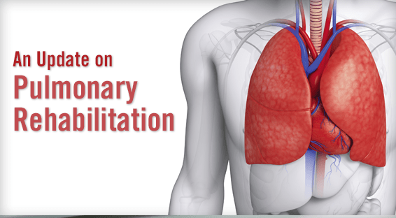 An Update on Pulmonary Rehabilitation