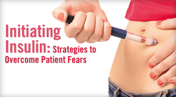 Initiating Insulin: Strategies to Overcome Patient Fears