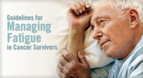 Guidelines for Managing Fatigue in Cancer Survivors