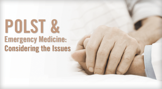 POLST & Emergency Medicine: Considering the Issues