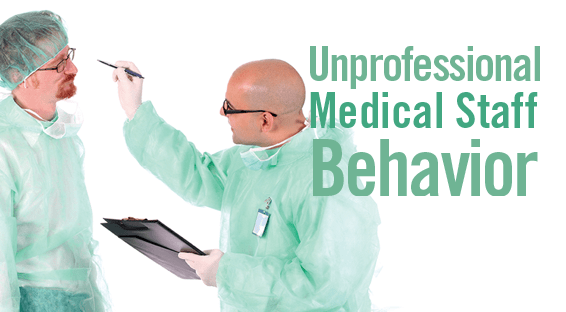 Unprofessional Medical Staff Behavior